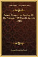 Recent Discoveries Bearing on the Antiquity of Man in Europe (1910)