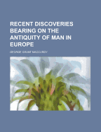 Recent Discoveries Bearing on the Antiquity of Man in Europe - MacCurdy, George Grant