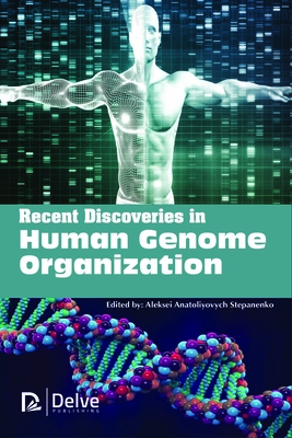 Recent Discoveries in Human Genome Organization - Stepanenko, Aleksei Anatoliyovych (Editor)