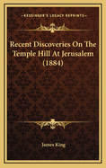Recent Discoveries on the Temple Hill at Jerusalem (1884)