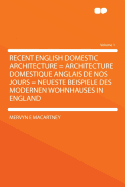 Recent English Domestic Architecture = Architecture Domestique Anglais de Nos Jours = Neueste Beispiele Des Modernen Wohnhauses in England