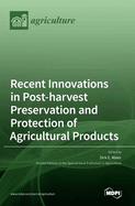 Recent Innovations in Post-harvest Preservation and Protection of Agricultural Products