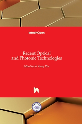 Recent Optical and Photonic Technologies - Kim, Ki Young (Editor)