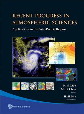 Recent Progress in Atmospheric Sciences: Applications to the Asia-Pacific Region - Liou, Kuo Nan (Editor), and Chou, Ming-Dah (Editor)