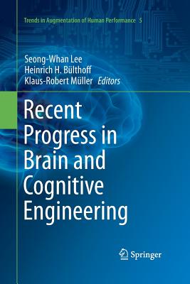 Recent Progress in Brain and Cognitive Engineering - Lee, Seong-Whan (Editor), and Blthoff, Heinrich H (Editor), and Mller, Klaus-Robert (Editor)