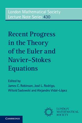 Recent Progress in the Theory of the Euler and Navier-Stokes Equations - Robinson, James C. (Editor), and Rodrigo, Jos L. (Editor), and Sadowski, Witold (Editor)