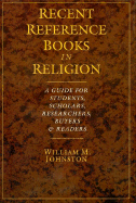 Recent Reference Books in Religion: A Guide for Students, Scholars, Researchers, Buyers, & Readers