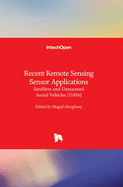 Recent Remote Sensing Sensor Applications: Satellites and Unmanned Aerial Vehicles (UAVs)