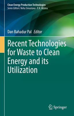 Recent Technologies for Waste to Clean Energy and its Utilization - Pal, Dan Bahadur (Editor)
