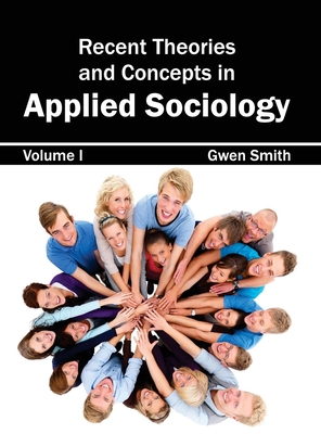Recent Theories and Concepts in Applied Sociology: Volume I - Smith, Gwen (Editor)