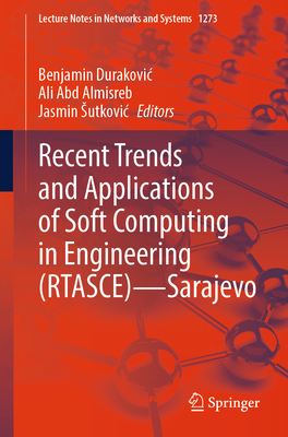 Recent Trends and Applications of Soft Computing in Engineering (RTASCE)- Sarajevo - Durakovic, Benjamin (Editor), and Almisreb, Ali Abd (Editor), and Sutkovic, Jasmin (Editor)