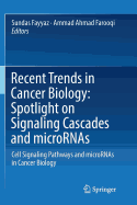 Recent Trends in Cancer Biology: Spotlight on Signaling Cascades and Micrornas: Cell Signaling Pathways and Micrornas in Cancer Biology