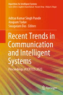 Recent Trends in Communication and Intelligent Systems: Proceedings of Icrtcis 2023