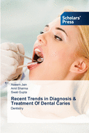 Recent Trends in Diagnosis & Treatment Of Dental Caries
