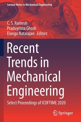 Recent Trends in Mechanical Engineering: Select Proceedings of ICOFTIME 2020 - Ramesh, C. S. (Editor), and Ghosh, Praduymna (Editor), and Natarajan, Elango (Editor)