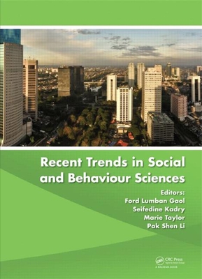 Recent Trends in Social and Behaviour Sciences: Proceedings of the International Congress on Interdisciplinary Behaviour and Social Sciences 2013 - Lumban Gaol, Ford (Editor), and Kadry, Seifedine (Editor), and Taylor, Marie (Editor)