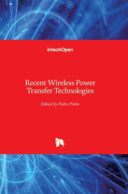 Recent Wireless Power Transfer Technologies - Pinho, Pedro (Editor)