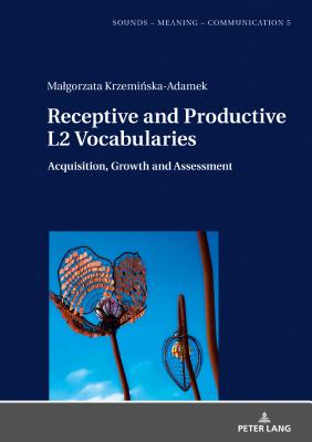 Receptive and Productive L2 Vocabularies: Acquisition, Growth and Assessment - Szpyra-Kozlowska, Jolanta (Editor), and Krzemi ska-Adamek, Malgorzata