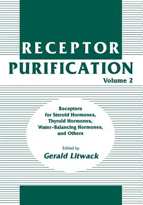 Receptor Purification: Receptors for Steroid Hormones, Thyroid Hormones, Water-Balancing Hormones, and Others - Litwack, Gerald