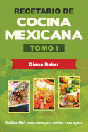 Recetario de Cocina Mexicana Tomo I: La Cocina Mexicana Hecha Facil