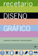 Recetario de Diseo Grfico: Propuestas, Combinaciones Y Soluciones Grficas