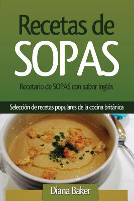 Recetario de Sopas Con Sabor Ingles: Seleccion de Recetas Populares de La Cocina Britanica - Baker, Diana