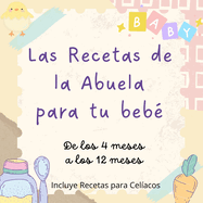 Recetas de comida para bebes: Las Recetas de la Abuela para tu beb de los 4 meses a los 12 meses