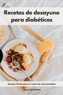 Recetas de desayuno para diab?ticos: Recetas fciles para un estilo de vida saludable. Diabetic Diet (Spanish Edition)