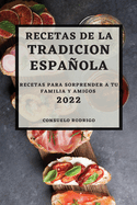 Recetas de la Tradicion Espanola 2022: Recetas Para Sorprender a Tu Familia Y Amigos