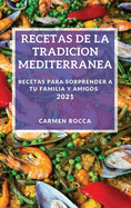 Recetas de la Tradicion Mediterranea 2021: Recetas Para Sorprender a Tu Familia Y Amigos