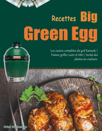 Recettes Big Green Egg: Les cuisine compltes du gril Kamado Fumer, griller, cuire et rtir Inclut des photos en couleurs.