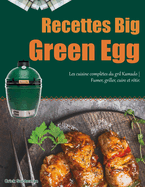 Recettes Big Green Egg: Les cuisine compltes du gril Kamado Fumer, griller, cuire et rtir.