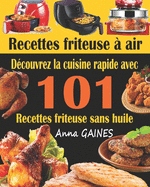 Recettes friteuse ? air: D?couvrez la cuisine rapide avec 101 recettes friteuse sans huile; Recettes faciles et d?licieuses pour des repas rapides et sains (livre de cuisine facile)