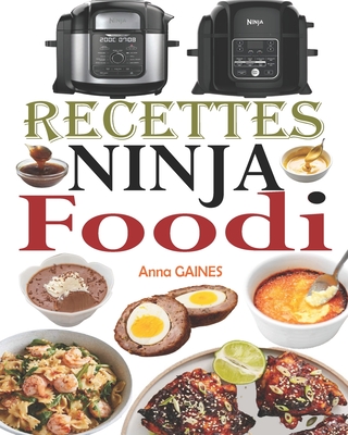 Recettes Ninja Foodi: Le guide du d?butant et l'ultime compagnon de votre multicuiseur Ninja Foodi + 35 recettes faciles et savoureuses pour maximiser votre Foodi tous les jours - Gaines, Anna