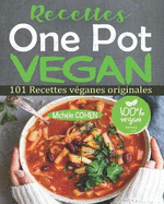 Recettes One Pot Vegan: 101 Recettes v?ganes originales, faciles ? r?aliser et savoureuses ? d?guster pour tous les jours ! Des recettes pour le faitout, la po?le, la marmite, la fritteuse ? air...