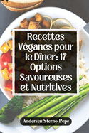 Recettes V?ganes pour le D?ner: 17 Options Savoureuses et Nutritives