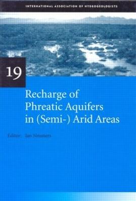 Recharge of Phreatic Aquifers in (Semi-)Arid Areas: IAH International Contributions to Hydrogeology 19 - Simmers, Ian (Editor), and Hendrickx, J M H (Editor), and Kruseman, G P (Editor)