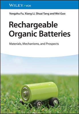 Rechargeable Organic Batteries: Materials, Mechanisms, and Prospects - Fu, Yongzhu, and Li, Xiang, and Tang, Shuai