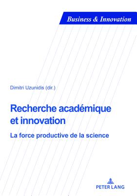 Recherche Acad?mique Et Innovation: La Force Productive de la Science - Laperche, Blandine (Editor), and Uzunidis, Dimitri (Editor)