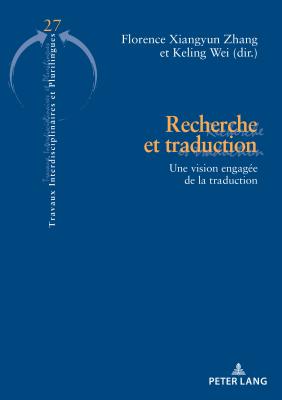 Recherche Et Traduction: Une Vision Engag?e de la Traduction - Vial, Eric (Editor), and Krulic, Brigitte (Editor), and Zhang, Florence Xiangyun (Editor)