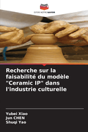 Recherche sur la faisabilit? du mod?le "Ceramic IP" dans l'industrie culturelle