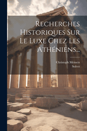 Recherches Historiques Sur Le Luxe Chez Les Ath?niens...