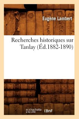 Recherches Historiques Sur Tanlay (d.1882-1890) - Lambert, Eugne