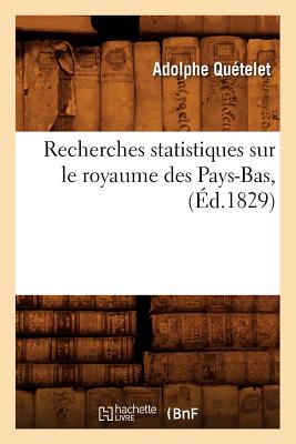 Recherches Statistiques Sur Le Royaume Des Pays-Bas, (d.1829) - Quetelet, Adolphe