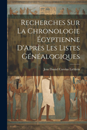 Recherches Sur La Chronologie gyptienne D'Aprs Les Listes Gnalogiques