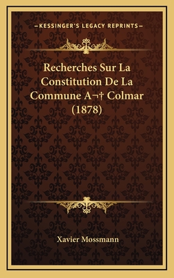 Recherches Sur La Constitution de La Commune a Colmar (1878) - Mossmann, Xavier (Editor)