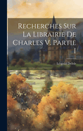 Recherches Sur La Librairie de Charles V. Partie I