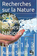 Recherches sur la Nature et les Causes de la Richesse des Nations: Livres 1  3
