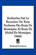 Recherches Sur La Recension Du Texte Posthume Des Essais De Montaigne, Et Essais De Michel De Montaigne (1866) - Dezeimeris, Reinhold