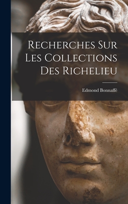 Recherches sur les Collections des Richelieu - Bonnaff, Edmond